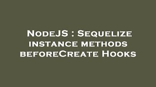 NodeJS : Sequelize instance methods beforeCreate Hooks