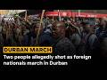 Two people allegedly shot as foreign nationals march in Durban