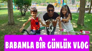 BABAMLA BİR GÜNLÜK VLOG ÇOK EĞLENCELİ BİRGÜN GEÇİRDİK