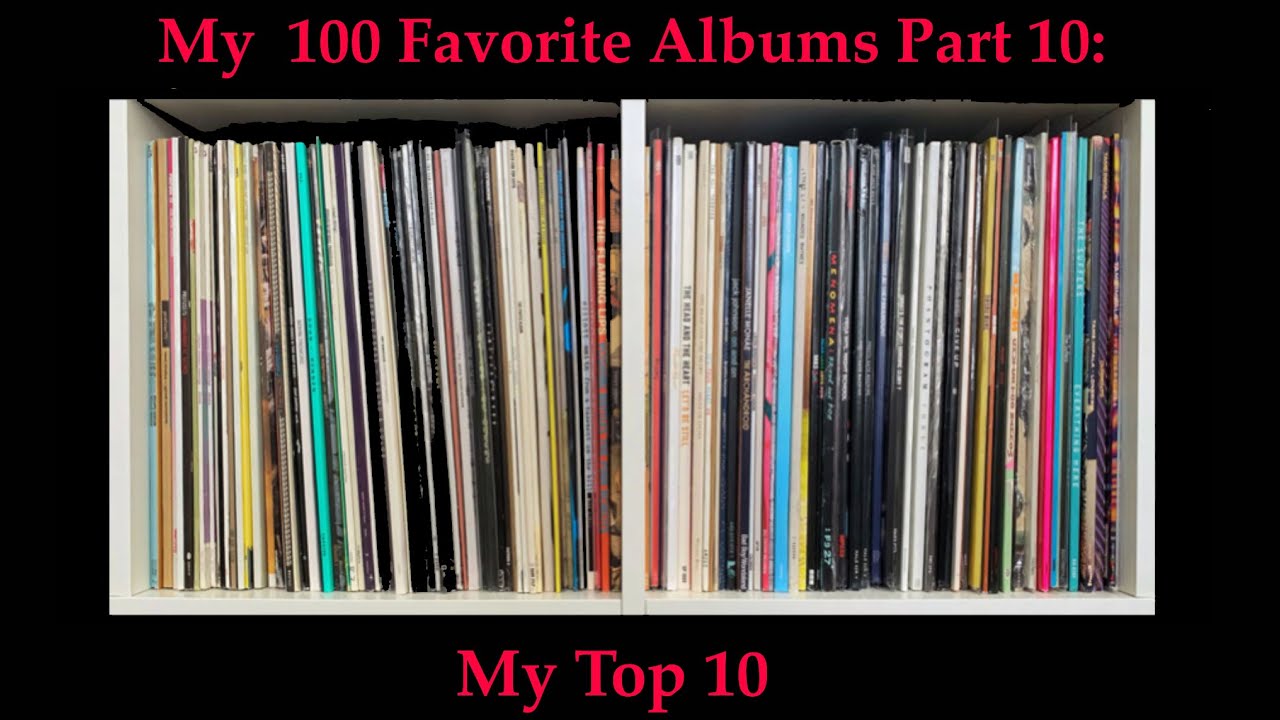 My Favorite 100 Albums Part 10: The Top 10!! - YouTube