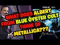 What does ALBERT from Blue Öyster Cult think about METALLICA?