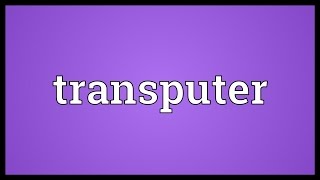 Transputer Meaning