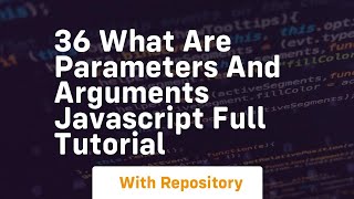 36 what are parameters and arguments javascript full tutorial