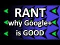 Why Google+ is GOOD rant