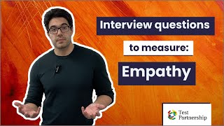 Interview questions to measure: Empathy