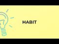 what is the meaning of the word habit