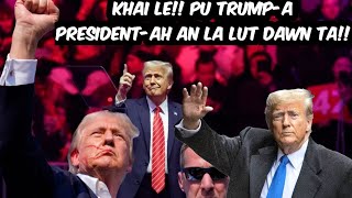 Zanin-ah Pu Trump-a US President atan an la lut dawn ta!!- I hriat chak-te?