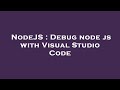 NodeJS : Debug node js with Visual Studio Code