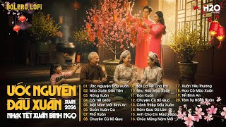 TUYỂN TẬP NHẠC TẾT CHILL 2026 ~ Ước Nguyện Đầu Xuân 🌸 Nhạc Tết Trữ Tình Nghe Là Muốn Trở Về Nhà