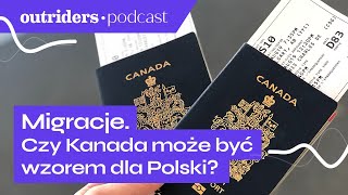 Migracje: dlaczego Kanada tak chętnie przyjmuje migrantów? | Outriders Podcast