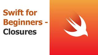 Swift for Beginners Part 13 - Closures