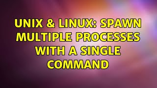 Unix & Linux: Spawn multiple processes with a single command (2 Solutions!!)