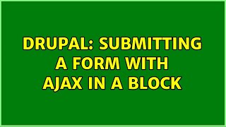 Drupal: Submitting a Form with AJAX in a block (2 Solutions!!)