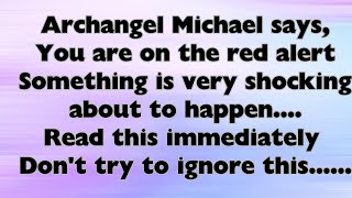 Archangel Michael says you are on the red alert don't try to skip this if you skip God will be do ..