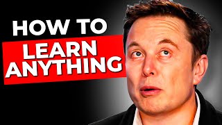 How To Learn Anything , Anywhere - Elon Musk