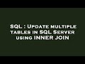 SQL : Update multiple tables in SQL Server using INNER JOIN