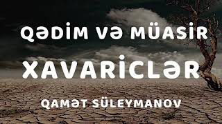 Qədim və müasir XAVARİCLƏR / Qamət Süleymanov