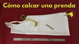 Cómo calcar correctamente el patrón de una prenda (sin desmontar)