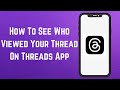 How To See Who Viewed Your Thread On Threads App