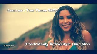 ▶📣Ann Lee - Two Times 2k23 (Stark'Manly Retro Style Club Mix)▶📣