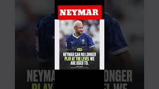 Neymar can no longer play at that level we are used to.this statement is true???? Tell in comments