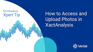 XactAnalysis Xpert Tip: How to Access and Upload Photos in XactAnalysis