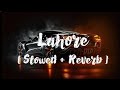 Lahore || Full songs ||Slowed+Reverb version ||Like& Subscribe for more songs,Thanks,@life_songs10