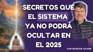 Secretos que el sistema ya no podrá ocultar en el 2025 con Bogdán Gaone