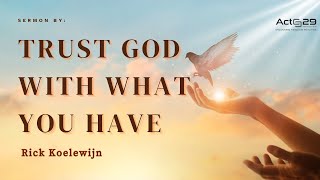 TRUST GOD with what YOU HAVE  || Sermon by: Rick Koelewijn || November 2024