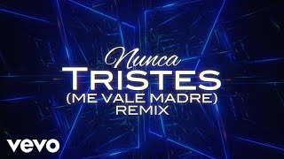 Raymix - Nunca Tristes (Me Vale Madre) (Remix / LETRA)