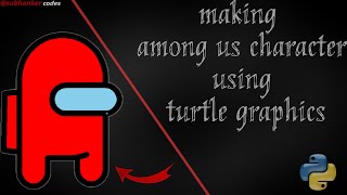 How to make among us character using turtle graphics |PYTHON|