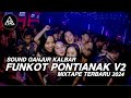 FUNKOT PONTIANAK V2 - SOUND KALBAR NIH - BUH GANJUR🚀 || MIXTAPE TERBARU 2024