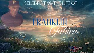 Celebrating The Life Of : Franklin Fabien