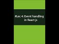 #Lec 4 :  Event Handling in React Js | How to handle Events in React js #reactjs #reactjstutorial