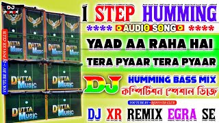 Yaad Aa Raha Hai Dj Remix || 1 Step Long Humming Bass || Competition Special Mix || Dj Xr Remix