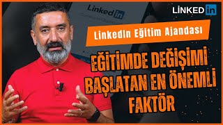 Eğitimde Değişimi Başlatan En Önemli Faktör Nedir? | LinkedIn Eğitim Ajandası