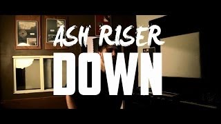 Down By @AshRiser (Official Music Video)