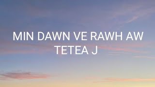 Tetea J - Min dawn ve rawh aw (lyrics)