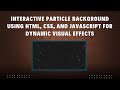 Interactive Particle Background with HTML, CSS, and JavaScript | Step-by-Step Guide 🌟✨