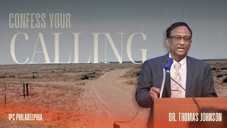 Dr. Thomas Johnson - Confess Your Calling | Sunday Message | IPC Philadelphia | 10-13-24