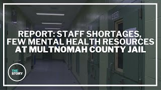 Multnomah County jail system understaffed, overwhelmed with mental health patients
