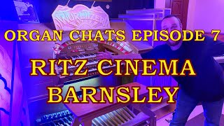 Ritz Cinema Barnsley Wurlitzer | Organ Chats | Episode 7