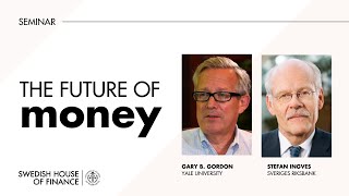The Future of Money with Yale's Professor Gary Gorton and Sveriges Riksbank's Governor Stefan Ingves