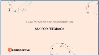 Cure for low feedback satisfaction – Ask for feedback with Teamspective