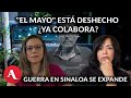 Guerra en Sinaloa se expande; El Mayo deshecho en primera audiencia: Anabel Hernández y María Idalia