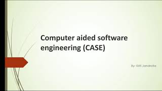 Computer Aided Software Engineering (CASE)