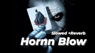 HORNN__ BLOW SLOWED AND REVERB || lofi song Hornn blow || Dark music lofi || #bollywoodsongs ||
