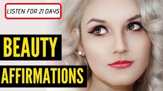 BEAUTY Affirmations | Listen for 21 Days | Law of Attraction (Powerful!)
