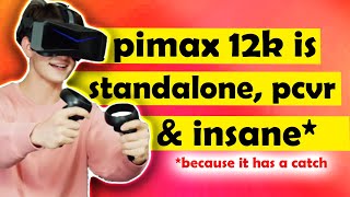 WOW! Pimax 12k is SERIOUSLY Standalone, PCVR, and Insane*