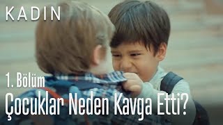 Çocuklar neden kavga etti? - Kadın 1. Bölüm